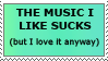 the music i like sucks (but i love it anyway)